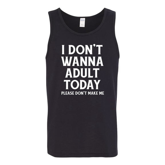 Wild Bobby I Don't Want To Adult Today Please Don't Make Me Men Tank Top