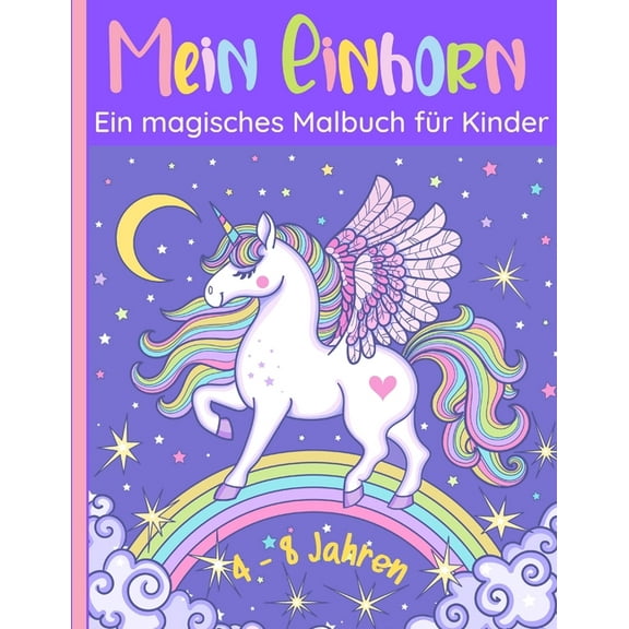 Mein Einhorn - Ein magisches Malbuch für Kinder: 60 wunderbare Bilder von glücklichen Einhörnern. Für Mädchen und Jungen, (Paperback)