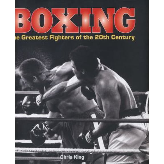 Pre-Owned Boxing: The Greatest Fighters of the 20th Century: A complete guide to the top names in boxing, shown in over 200 dynamic photographs (Hardcover) 0754828166 9780754828167