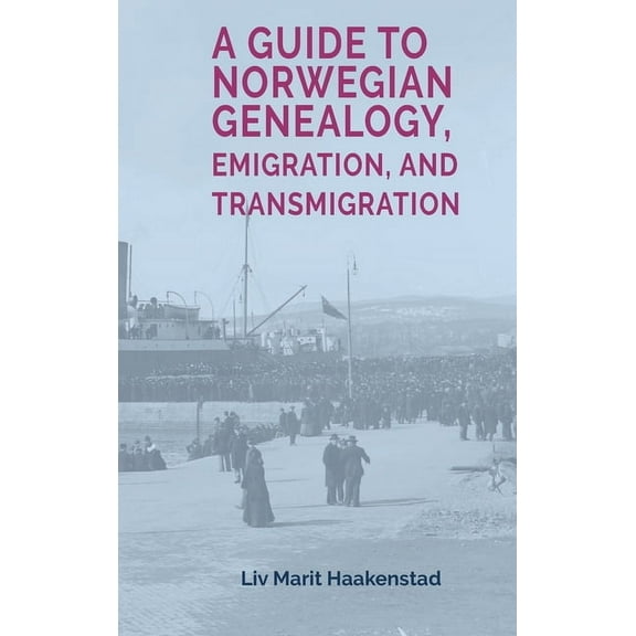 A Guide to Norwegian Genealogy, Emigration, and Transmigration, (Hardcover)