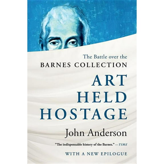 Art Held Hostage: The Battle Over the Barnes Collection, (Paperback)