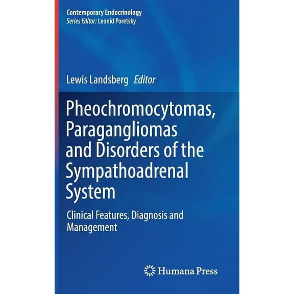 Contemporary Endocrinology Pheochromocytomas, Paragangliomas and Disorders of the Sympathoadrenal System: Clinical Features, Diagnosis and Manageme, (Hardcover)
