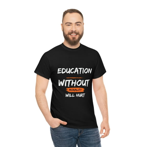 Men or Women Heavy Cotton T-shirt | Education without Morality will Hurt