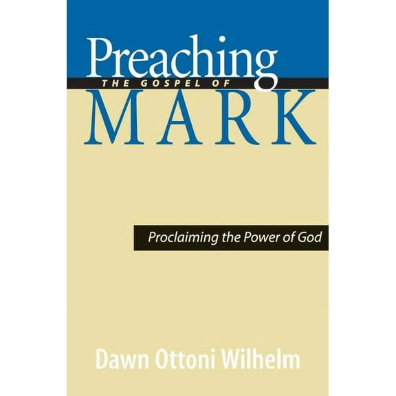 Preaching the Gospel of Mark: Proclaiming the Power of God (Paperback)