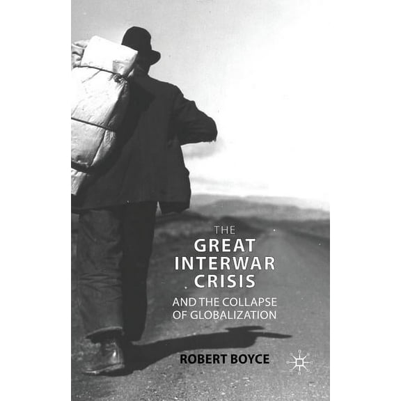 The Great Interwar Crisis and the Collapse of Globalization, (Paperback)