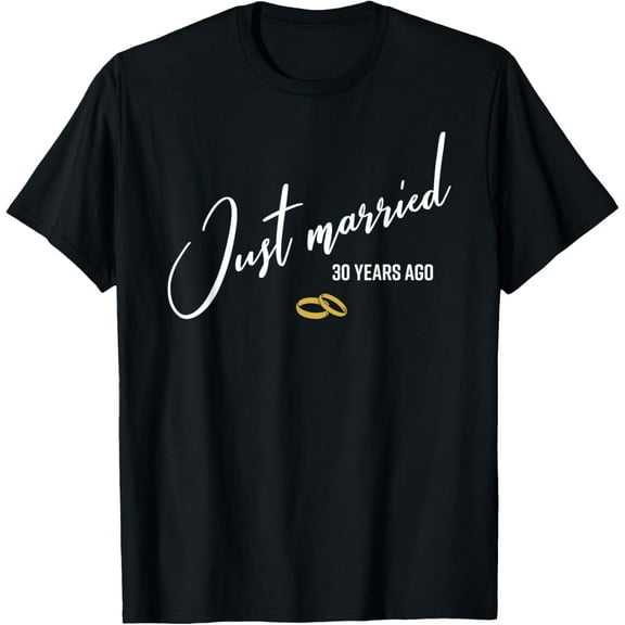 Just married 30 Years Ago Funny 30th Wedding Anniversary T-ShirtMen's and women's gift, black and white T-shirt, size: Extra large S-4XL