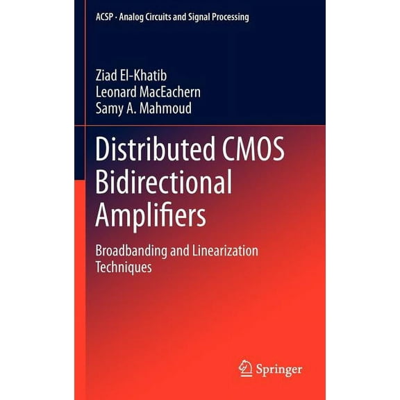 Analog Circuits and Signal Processing Distributed CMOS Bidirectional Amplifiers: Broadbanding and Linearization Techniques, (Hardcover)