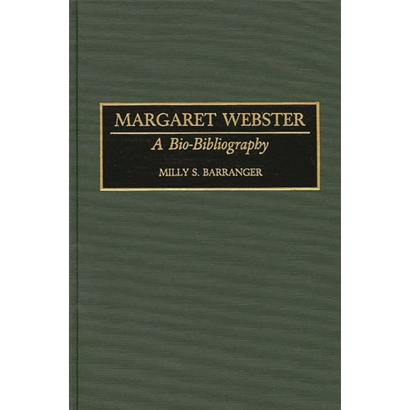Bio-Bibliographies in the Performing Art Margaret Webster: A Bio-Bibliography, (Hardcover)