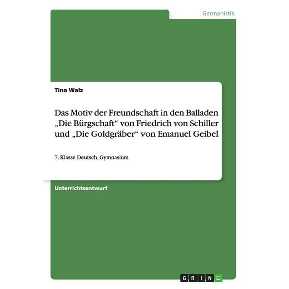 Das Motiv der Freundschaft in den Balladen "Die Bürgschaft" von Friedrich von Schiller und "Die Goldgräber" von Emanuel Geibel (Paperback)
