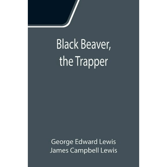 Black Beaver, the Trapper, (Paperback)