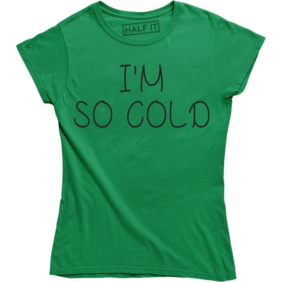 I'm So Cold - Winter Christmas Holiday Women's Shirt