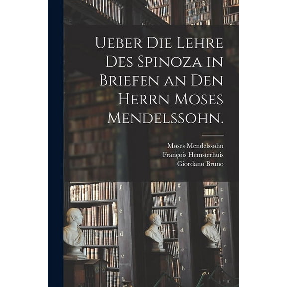 Ueber die Lehre des Spinoza in Briefen an den herrn Moses Mendelssohn. (Paperback)