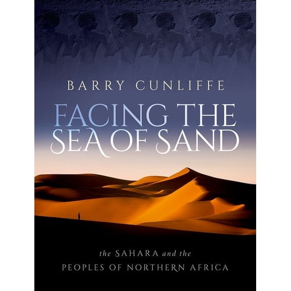 Facing the Sea of Sand: The Sahara and the Peoples of Northern Africa, (Hardcover)