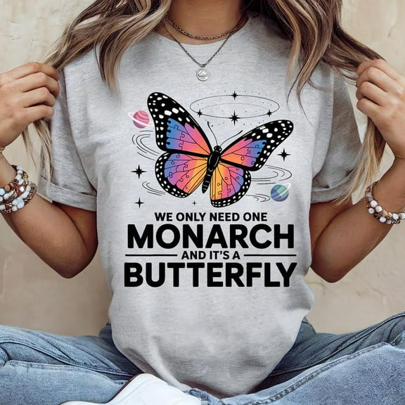 We Only Need One Monarch And It’s A Butterfly T-Shirt Men's And Women's Graphic Tee 100% Cotton by TBun, Full Sizes S-5XL