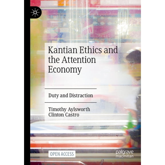Kantian Ethics and the Attention Economy: Duty and Distraction, (Hardcover)