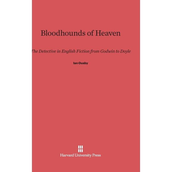 Bloodhounds of Heaven: The Detective in English Fiction from Godwin to Doyle, (Hardcover)