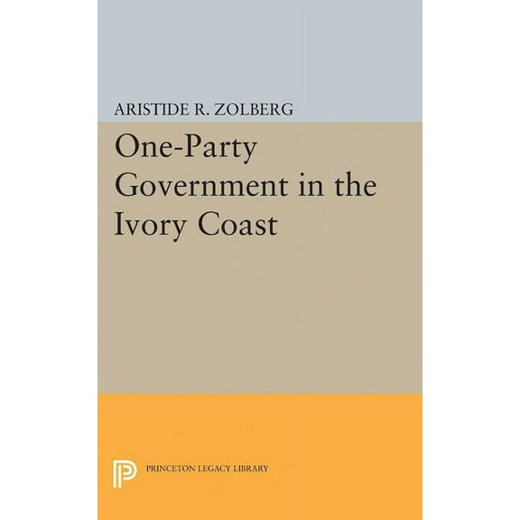 Princeton Legacy Library One-Party Government in the Ivory Coast, Book 1966, (Paperback)