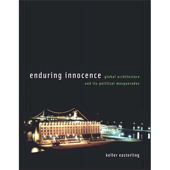 Enduring Innocence: Global Architecture and Its Political Masquerades, (Paperback)