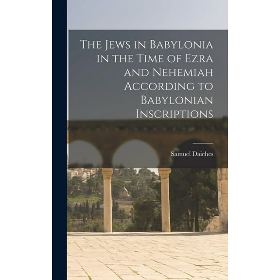 The Jews in Babylonia in the Time of Ezra and Nehemiah According to Babylonian Inscriptions (Hardcover)