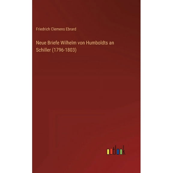 Neue Briefe Wilhelm von Humboldts an Schiller (1796-1803) (Hardcover)