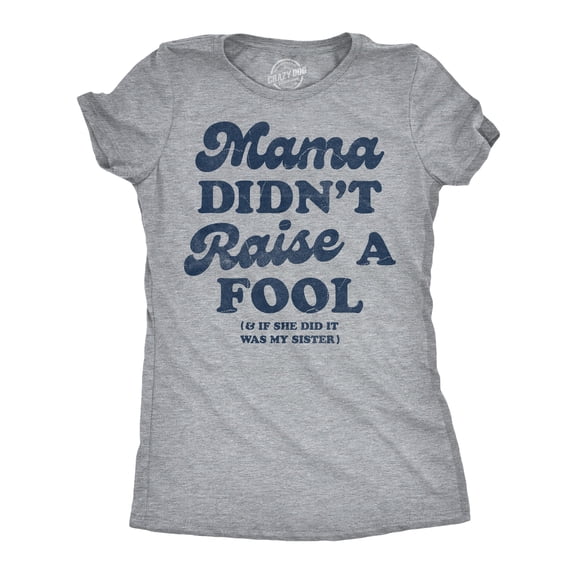 Womens Funny T Shirts Mama Didnt Raise A Fool And If She Did It Was My Sister Sarcastic Tee For Ladies Womens Graphic Tees