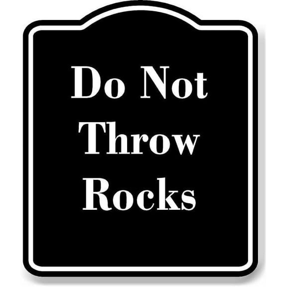 Do Not Throw Rocks BLACK Aluminum Composite Sign 8.5''x10''