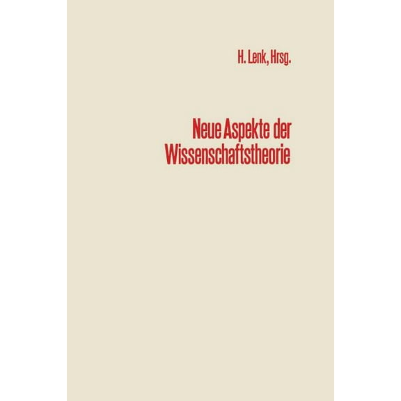 Neue Aspekte Der Wissenschaftstheorie: BeitrÃ¤ge Zur Wissenschaftlichen Tagung Des Engeren Kreises Der Allgemeinen Gesell, (Paperback)