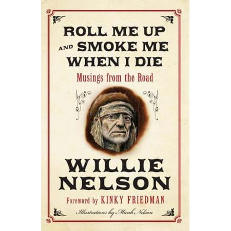 Roll Me Up and Smoke Me When I Die: Musings from the Road