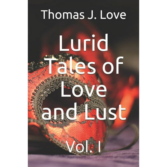 Lurid Tales: Lurid Tales of Love and Lust : Vol. I (Series #1) (Paperback)