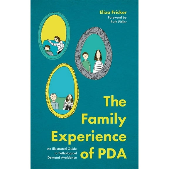 The Family Experience of PDA: An Illustrated Guide to Pathological Demand Avoidance, (Paperback)