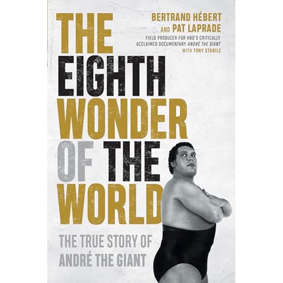 Pre-Owned The Eighth Wonder of the World: The True Story of Andr the Giant, 9781770414662, 1770414665, Hardcover,