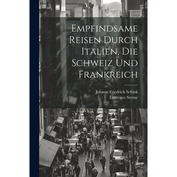 Empfindsame Reisen durch Italien, die Schweiz und Frankreich (Paperback)