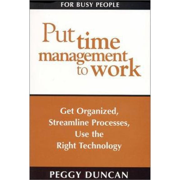 Pre-Owned Put Time Management to Work: Get Organized, Streamline Processes, Use the Right Technology (Paperback) 0967472814 9780967472812