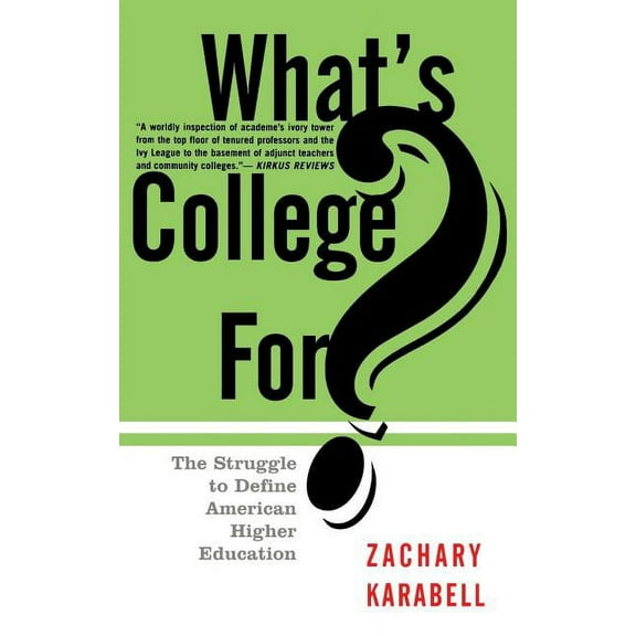 What's College For?: The Struggle to Define American Higher Education, (Paperback)