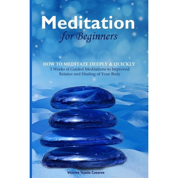 Meditation for Beginners: 3 Weeks of Guided Meditations to Improved Balance and Healing of Your Body, (Paperback)