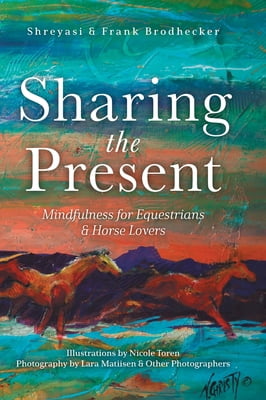 Pre-Owned Sharing the Present: Mindfulness for Equestrians and Horse Lovers (Hardcover) 1525585142 9781525585142