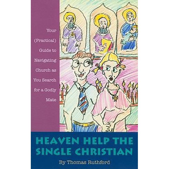 Pre-Owned Heaven Help the Single Christian: Your (Practical) Guide to Navigating Church as You Search for a Godly Mate (Paperback) 1928653405 9781928653400