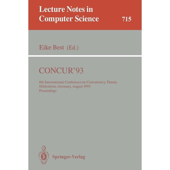 Lecture Notes in Computer Science Concur'93: 4th International Conference on Concurrency Theory, Hildesheim, Germany, August 23-26, 1993. Proceedings, Book 715, (Paperback)