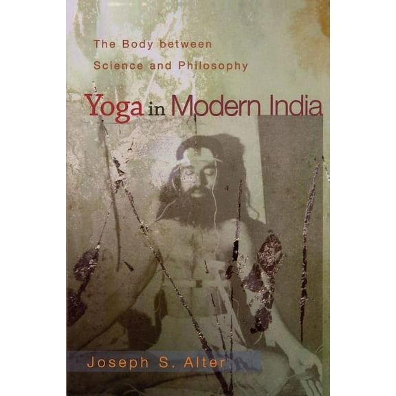 Yoga in Modern India: The Body Between Science and Philosophy, (Paperback)