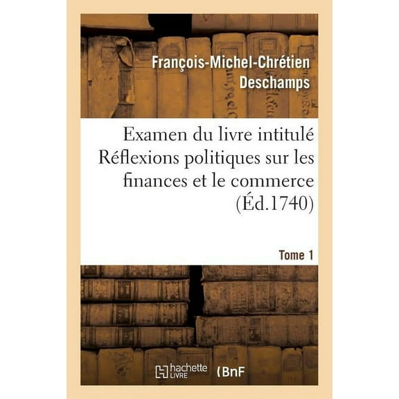 Sciences Sociales: Examen Du Livre Intitulé Réflexions Politiques Sur Les Finances Et Le Commerce. Tome 1 (Paperback)