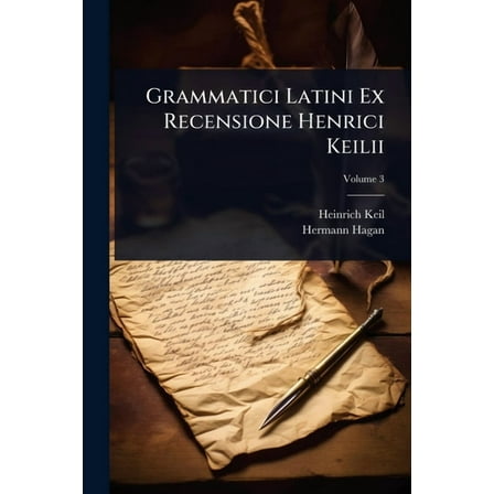 Grammatici Latini Ex Recensione Henrici Keilii, (Paperback)
