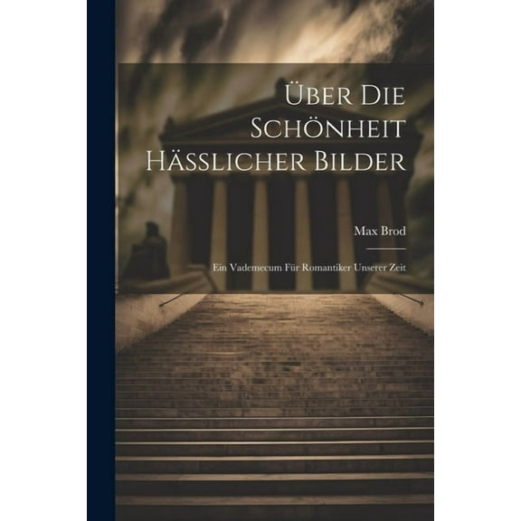 Über Die Schönheit Hässlicher Bilder: Ein Vademecum Für Romantiker Unserer Zeit (Paperback)