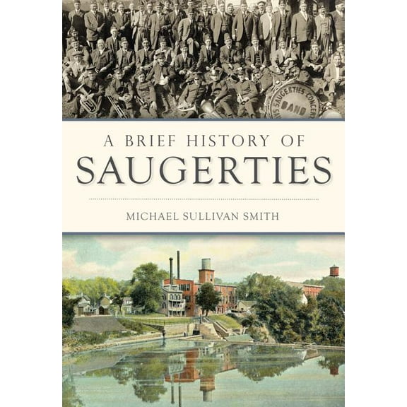 A Brief History of Saugerties (Paperback) by Michael Sullivan Smith