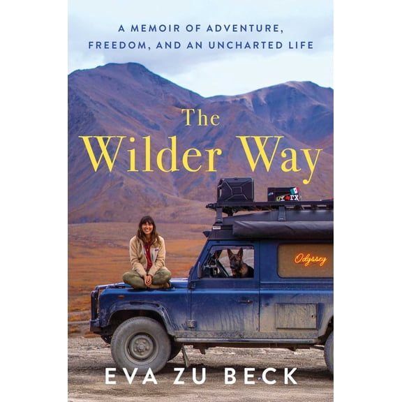 The Wilder Way: A Memoir of Adventure, Freedom, and an Uncharted Life (Hardcover)