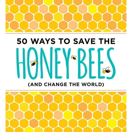 50 Ways to Save the Honey Bees : (and Change the (Best Way To Save Loose Change)