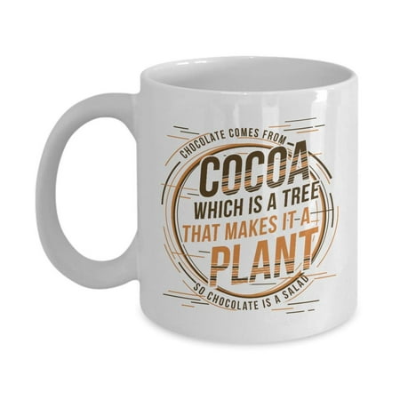 Chocolate Comes From Cocoa Funny Diet Humor Quotes Coffee & Tea Gift Mug Cup, Dieting Items, Stuff, Utensils & Gifts For Women Who Are Health Conscious But Lovers Of White, Dark & Hot