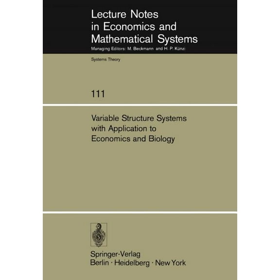 Lecture Notes in Economic and Mathematic Variable Structure Systems with Application to Economics and Biology: Proceedings of the Second Us-Italy Seminar on Vari, Book 111, (Paperback)