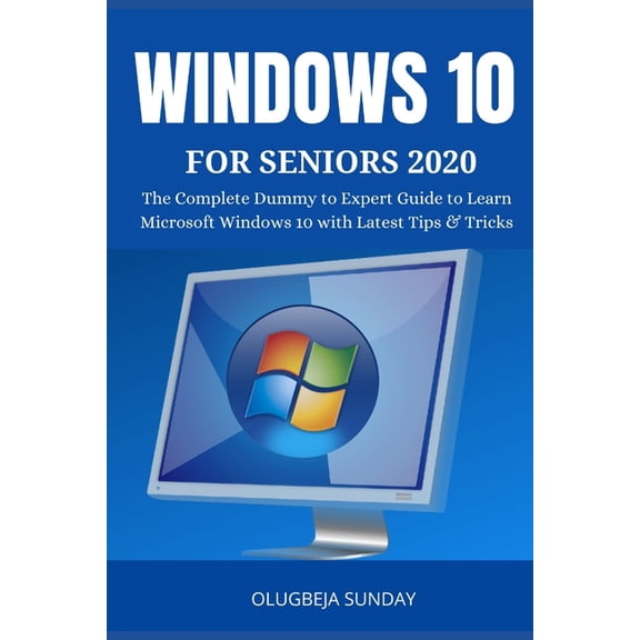 Windows 10 for Seniors 2020 : The Complete Dummy to Expert Guide to Learn Microsoft Windows 10 with Latest Tips & Tricks for the Elderly (Paperback)