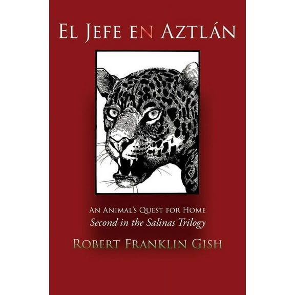 El Jefe en Aztlán: Second in the Salinas Trilogy (Paperback) by Robert Franklin Gish