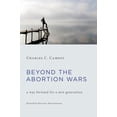 thumbnail image 1 of Pre-Owned Beyond the Abortion Wars: A Way Forward for a New Generation (Paperback) 0802874681 9780802874689, 1 of 1